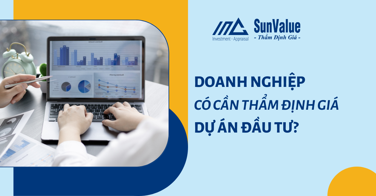 DOANH NGHIỆP CÓ CẦN THẨM ĐỊNH GIÁ DỰ ÁN ĐẦU TƯ?