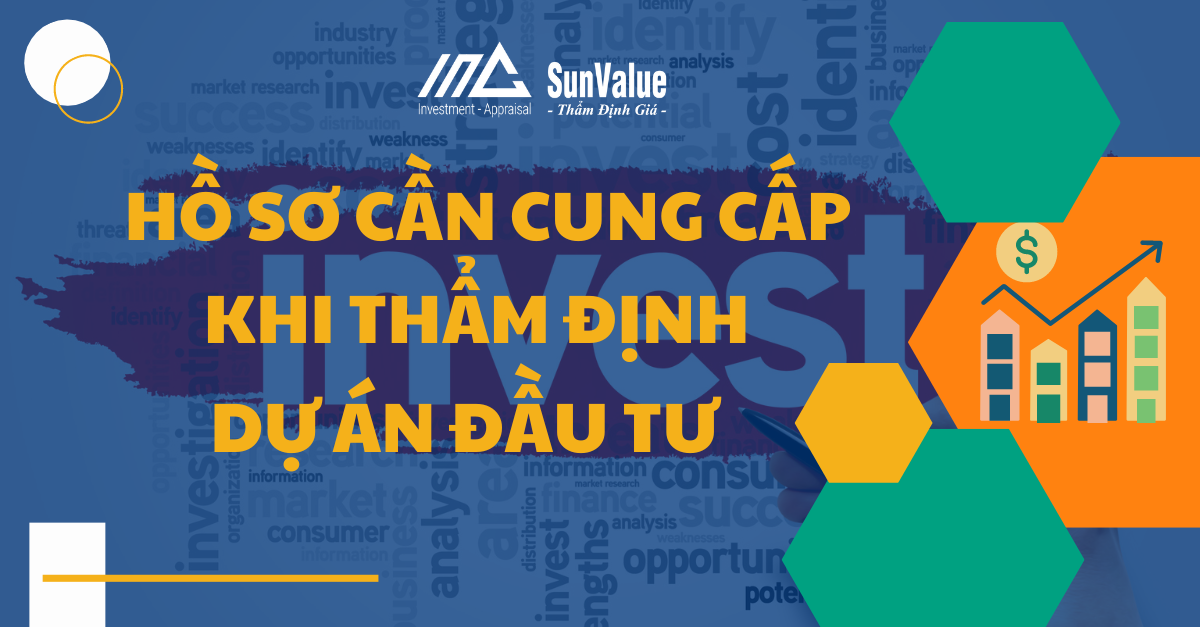 HỒ SƠ CẦN CUNG CẤP KHI THẨM ĐỊNH DỰ ÁN ĐẦU TƯ