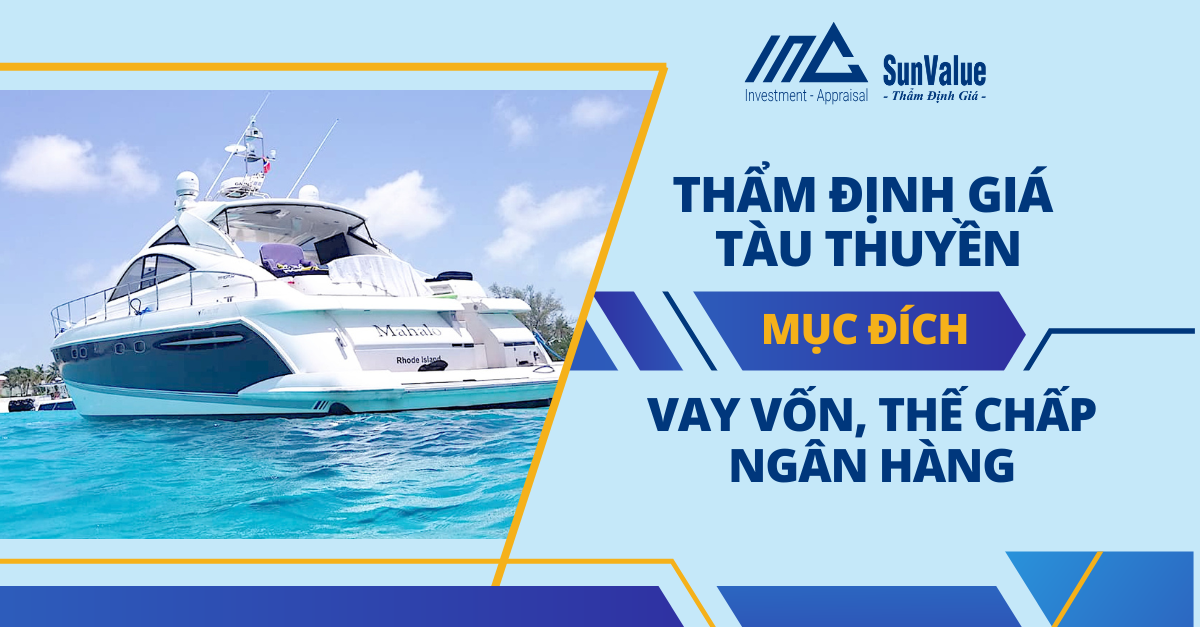 THẨM ĐỊNH GIÁ TÀU THUYỀN MỤC ĐÍCH VAY VỐN, THẾ CHẤP NGÂN HÀNG