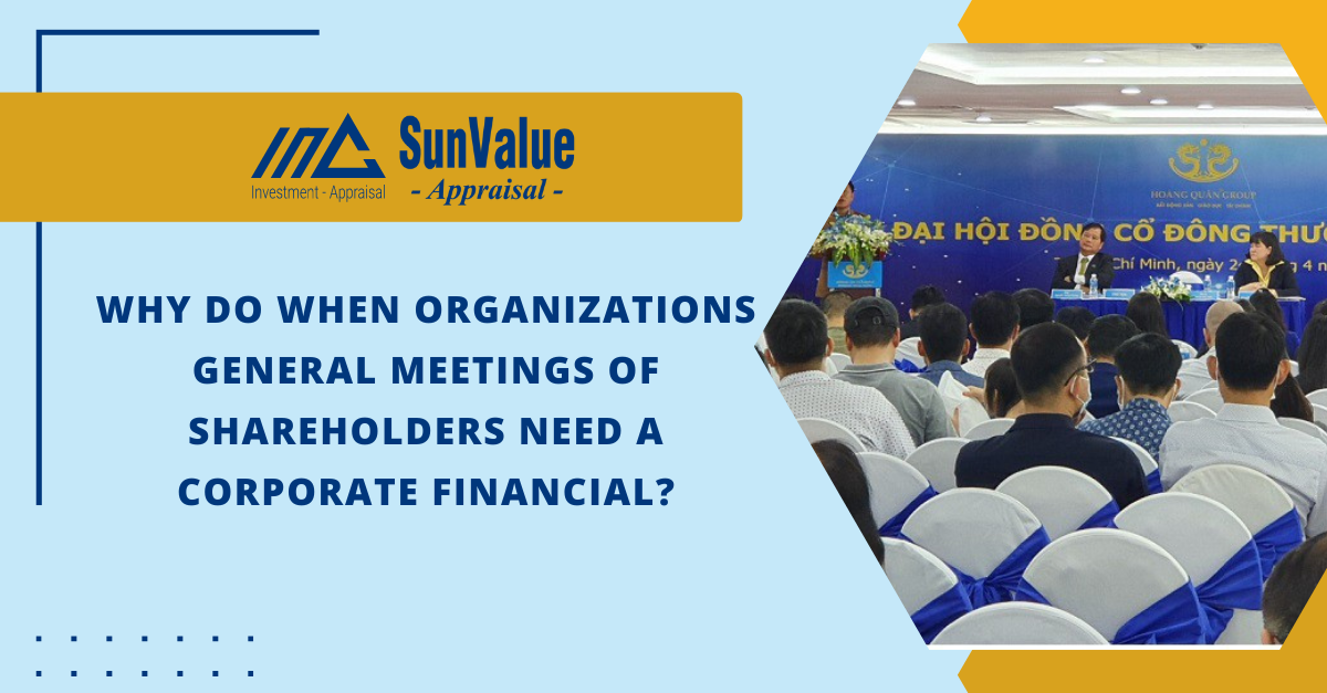 WHY DO WHEN ORGANIZATIONS GENERAL MEETINGS OF SHAREHOLDERS NEED A CORPORATE FINANCIAL?