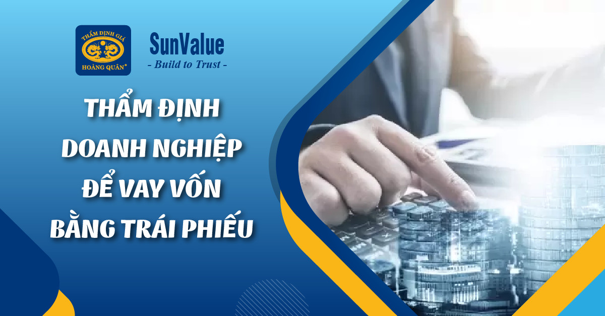 THẨM ĐỊNH DOANH NGHIỆP ĐỂ VAY VỐN BẰNG TRÁI PHIẾU